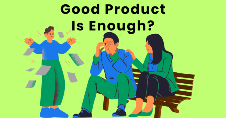 Brutal Truth: A Good Product Isn’t Enough For Startups Brutal Truth: A Good Product Isn’t Enough For Startups